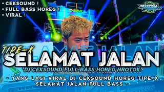 dj ceksound viral dj tipe x selamat jalan full bass sound horeg party nrotok 