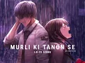 Download Lagu MURLI KI TANON SE LO-FI SONG || SAD LO-FI SONG#youtube #murlikitanonse