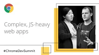 Complex JS-heavy Web Apps Avoiding the Slow Chrome Dev Summit 2018