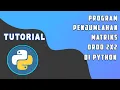 Program Pada Python Matriks Penjumlahan 2x2