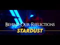 Behind Our Reflections - Stardust