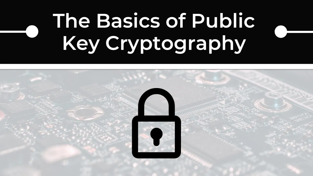 A Crash Course in Public Key Cryptography (a.k.a. Asymmetric Cryptography)