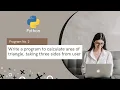 Write a program to calculate area of triangle taking three sides from user Python Program
