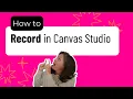 How to Record in Canvas Studio