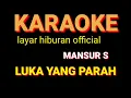 Download Lagu LUKA YANG PARAH KARAOKE MANSYUR S