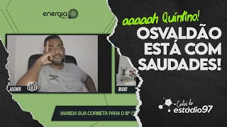 AAAAHHH QUINTINO, OSVALDÃO ESTÁ COM SAUDADES!