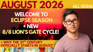 August 2026 — Eclipses, 8/8 Lions Gate and The 21st Century Now Begins 🌕 🌎 — All Signs 🌠
