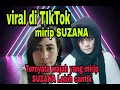 Download Lagu Viral Tiktok|| Ternyata wajah yang mirip suzana lebih cantik