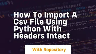 how to import a csv file using python with headers intact
