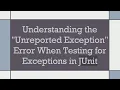 Understanding the Unreported Exception Error When Testing for Exceptions in JUnit