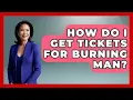 How Do I Get Tickets For Burning Man - We Go To Festivals