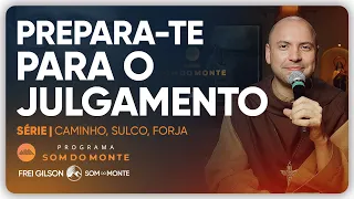 Prepara-te para o julgamento | Caminho, Sulco e Forja | #135