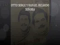 OTTO SERGE Y RAFAEL RICARDO-SEÑORA