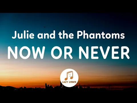 Download MP3 Julie and the Phantoms - Now Or Never (Lyrics) From Julie and the Phantoms Season 1