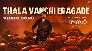 thala vanchi eragade video song raayan dhanush sun pictures a r rahman
