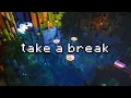 Lagu you can finally take a break... (minecraft music \u0026 ambience)