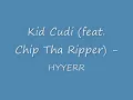 Kid Cudi (feat. Chip Tha Ripper) - Hyyerr