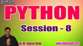 PYTHON tutorials Session - 8 by Mr Nagoor Babu On 02-01-2020 4PM