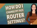 How do I change my Fios router settings