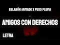 Amigos con derechos (Letra) Peso Pluma x Eslabón Armado