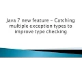 Java 7 new feature - Catching multiple exception types to improve type checking