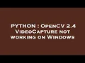 PYTHON OpenCV 2 4 Capture not working on Windows