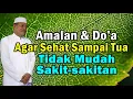 Amalan \u0026 Do'a Agar Sehat Sampai Tua, Tidak mudah sakit-sakitan | Prof. DR. KH. Abdul Ghofur