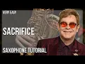 How to play Sacrifice by Elton John on Alto Sax (Tutorial)