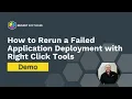 How To Rerun a Failed Application Deployment Using Right Click Tools