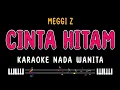 Download Lagu CINTA HITAM - Karaoke Nada Wanita [ MEGGI Z ]