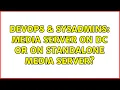 DevOps SysAdmins Media server on DC or on standalone media server