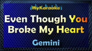 Download EVEN THOUGH YOU BROKE MY HEART - Karaoke version in the style of GEMINI MP3