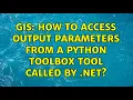 GIS How to access output parameters from a Python Toolbox Tool called by NET