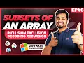 Subsets of an array Inclusion exclusion Decoding recursion Nishant Chahar Ep-5