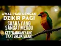 Download Lagu Dzikir Pagi Lengkap Menenangkan Hati dan Pikiran Awali Hari dengan Keberkahan Ilahi by Ismail AlQadi