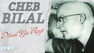 Cheb Bilal Diteni Ya Rayi  Cheb Bilal Diteni Ya Rayi