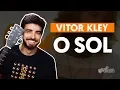 Lagu O SOL - Vitor Kley (aula de violão completa)