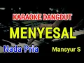 Download Lagu MENYESAL - Karaoke Nada Pria [ Mansyur S ]
