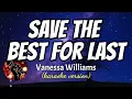 SAVE THE BEST FOR LAST - VANESSA WILLIAMS (karaoke version)