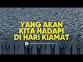 Lagu Kejadian di Hari Kiamat yang Akan Kita Hadapi - Ustadz Ahmad Firdaus, Lc.
