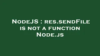 NodeJS res sendFile is not a function Node js