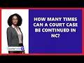 How Many Times Can A Court Case Be Continued In NC