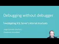 Debugging without debugger - investigating SQL Server s internal structures