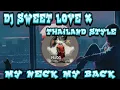 Download Lagu DJ SWEET LOVE X MY NECK MY BACK THAILAND STYLE
