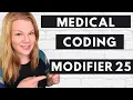 MEDICAL CODING MODIFIER 25 - Compliantly bill an E M and separate service on the same date