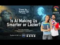 Ago18 presents Is AI Making Us Smarter or Lazier