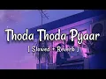 Thoda Thoda Pyaar [Slowed+Reverb]- Stebin Ben | PK LOFI VIBES