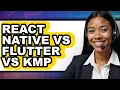 React Native vs Flutter vs KMP - 2025 Comparison