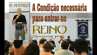 Palavra Irmão Rodrigo P. - A Condição necessária para entrar no REINO