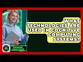 What Technologies Are Used in Cognitive Computing Systems - AI and Machine Learning Explained